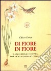 Di fiore in fiore. Nozioni speciali di botanica con tavole acquerellate libro