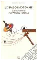 Lo spazio emozionale. Guida alla lettura di Pier Vittorio Tondelli libro