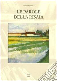 Le parole della risaia. Un'indagine etnolinguistica nel vercellese
