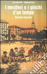 I mestieri e i giochi d'un tempo. Ricordi novaresi libro