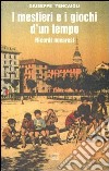 I mestieri e i giochi d'un tempo. Ricordi novaresi libro