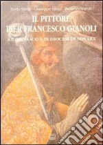 Il pittore Pier Francesco Gianoli a Grignasco e in diocesi di Novara libro