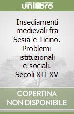 Insediamenti medievali fra Sesia e Ticino. Problemi istituzionali e sociali. Secoli XII-XV