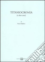 Titaniocromia (e altre cose) libro