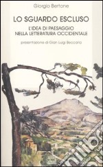 Lo sguardo escluso. L'idea di paesaggio nella letteratura occidentale libro