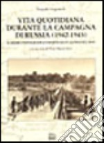 Vita quotidiana durante la campagna di Russia 1942-1943. Il diario fotografico inedito di un alpino sul Don libro