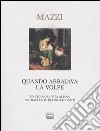 Quando abbaiava la volpe. Un secolo di vita alpina nel racconto dei protagonisti libro