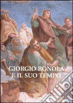 Giorgio Bonola e il suo tempo. Atti del Convegno di studi nel 3° centenario della morte (san Giulio, 8-10 settembre 2000) libro