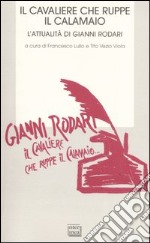 Il cavaliere che ruppe il calamaio. L'attualità di Gianni Rodari.Atti del Convegno (Ortona, 25-26 novembre 2006)