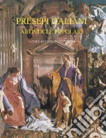 Presepi italiani artistici e popolari. Ediz. illustrata libro