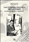 L'autonomia politica dei cattolici. Dal dossettismo alla base: 1950-1954 libro