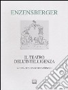 Il teatro dell'intelligenza. Testo tedesco a fronte libro