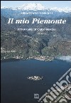 Il mio Piemonte. Ediz. multilingue libro