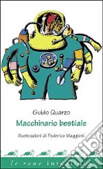 Macchinario bestiale. Ediz. illustrata libro