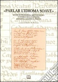 Parlar l'idioma soave. Studi di filosofia, letteratura e storia della lingua offerti a Gianni A. Papini libro