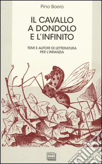 Il cavallo a dondolo e l'infinito. Temi e autori di letteratura per l'infanzia