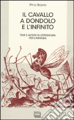 Il cavallo a dondolo e l'infinito. Temi e autori di letteratura per l'infanzia libro