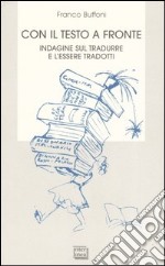 Con il testo a fronte. Indagine sul tradurre e l'essere tradotti libro