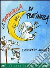La tarantella di Pulcinella. Ediz. illustrata libro