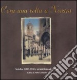 C'era una volta a Novara. Cartoline 1898-1940 e un'antologia di scrittori libro