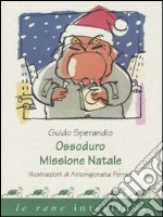 Ossoduro. Missione Natale libro