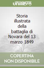 Storia illustrata della battaglia di Novara del 13 marzo 1849