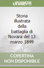 Storia illustrata della battaglia di Novara del 13 marzo 1849 libro