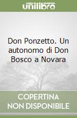 Don Ponzetto. Un autonomo di Don Bosco a Novara