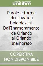 Parole e forme dei cavalieri boiardeschi. Dall'Inamoramento de Orlando all'Orlando Inamorato