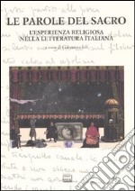 Le parole del sacro. L'esperienza religiosa nella letteratura italiana. Atti del convegno internazionale (San Salvatore Monferrato, 8-9 maggio 2003) libro