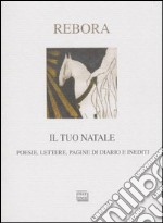 Il tuo Natale. Lettere, poesie, pagine di diario e inediti libro