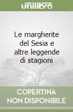 Le margherite del Sesia e altre leggende di stagioni libro