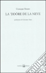 La 'ddore de la neve. Testo italiano a fronte. Ediz. numerata libro