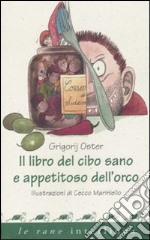 Il libro del cibo sano e appetitoso dell'orco. Ediz. illustrata libro