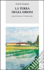 La terra degli aironi. Cronache di provincia libro