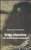 Grido silenzioso. Una storia di dignità riconquistata libro