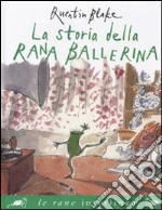 La storia della rana ballerina. Ediz. illustrata libro