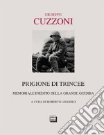 Prigione di trincee. Memoriale inedito della grande guerra