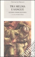 Tra melma e sangue. Lettere e poesie di guerra libro