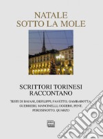 Natale sotto la Mole. Scrittori torinesi raccontano libro