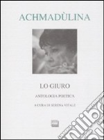 Lo giuro. Autologia poetica. Testo russo a fronte libro