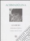 Lo giuro. Autologia poetica. Testo russo a fronte libro