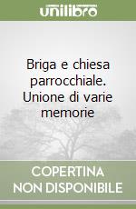 Briga e chiesa parrocchiale. Unione di varie memorie libro