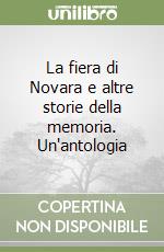 La fiera di Novara e altre storie della memoria. Un'antologia libro