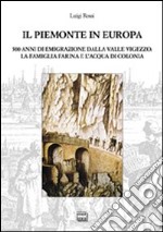 Il Piemonte in Europa. 500 anni di emigrazione della valle Vigezzo. La famiglia Farina e l'acqua di colonia libro