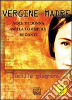 «Vergine madre». Voce di donna nella «Commedia» di Dante. Con DVD