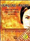 «Vergine madre». Voce di donna nella «Commedia» di Dante. Con DVD libro di Giagnoni Lucilla