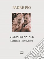 Visioni di Natale. Lettere e meditazioni libro