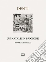 Un Natale in prigione. Ricordo di guerra libro