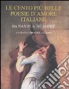 Le cento più belle poesie d'amore italiane. Da Dante a De André libro di Davico Bonino G. (cur.)
